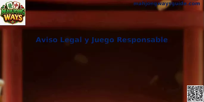Aviso legal y juego responsable de Mahjong Ways en México