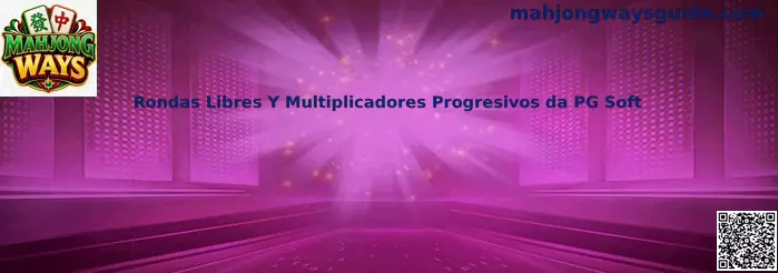 Rondas Libres Y Multiplicadores Progresivos da PG Soft
