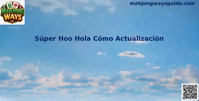 Guía Súper Hoo Hola Cómo Actualización para Mahjong Ways en México
